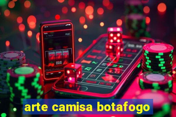 arte camisa botafogo